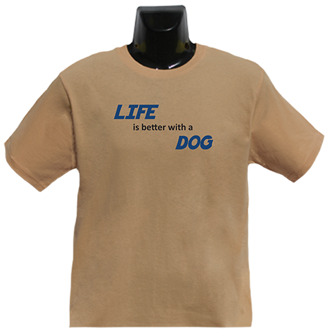 Life is Better with a Dog T Shirt