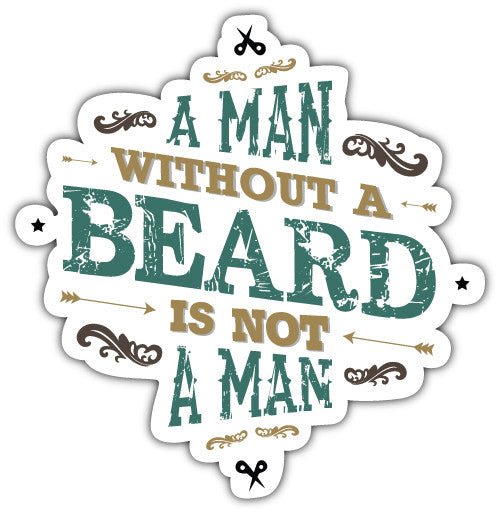 A Man Without A Beard Is Not A Man (V1)  - Printed Sticker Decal