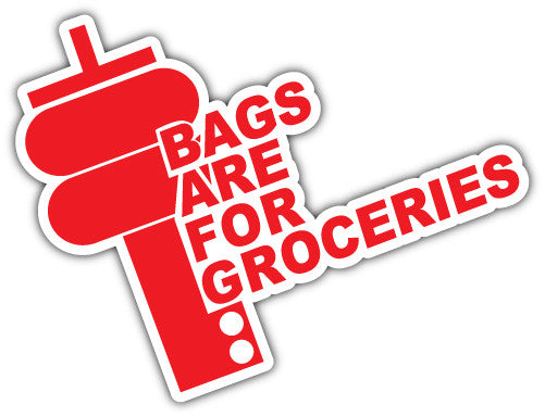 Bags Are For Groceries (V1)  - Printed Sticker Decal