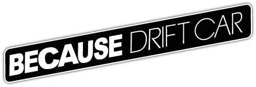 Because Drift Car (V1)  - Printed Sticker Decal