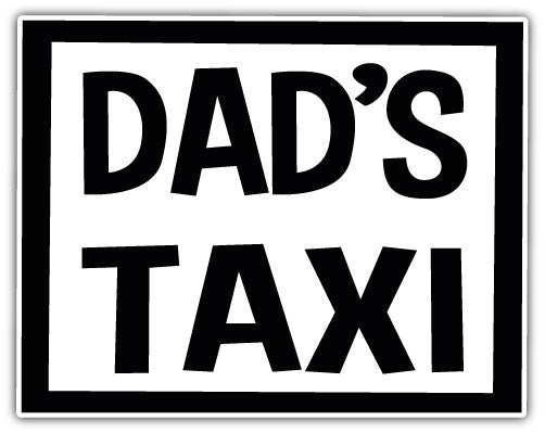 Dads Taxi (V1)  - Printed Sticker Decal