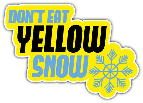 Dont Eat Yellow Snow (V1)  - Printed Sticker Decal