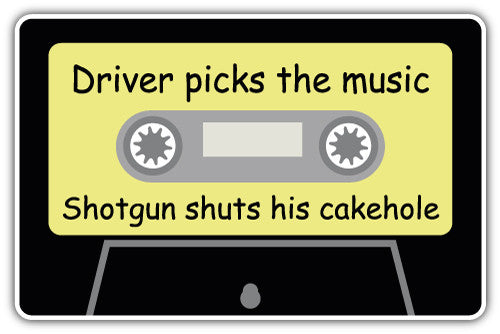 Driver Picks The Music Shotgun Shuts His Cakehole (V1)  - Printed Sticker Decal