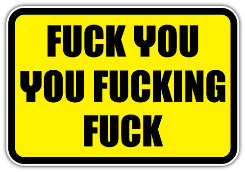 Fuck You You Fucking Fuck (V1)  - Printed Sticker Decal