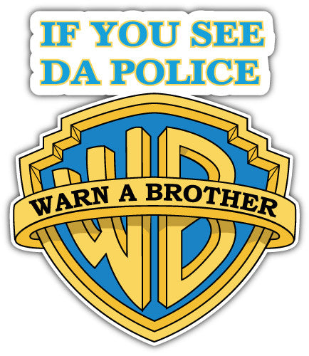 If You See Da Police Warn A Brother (V1)  - Printed Sticker Decal