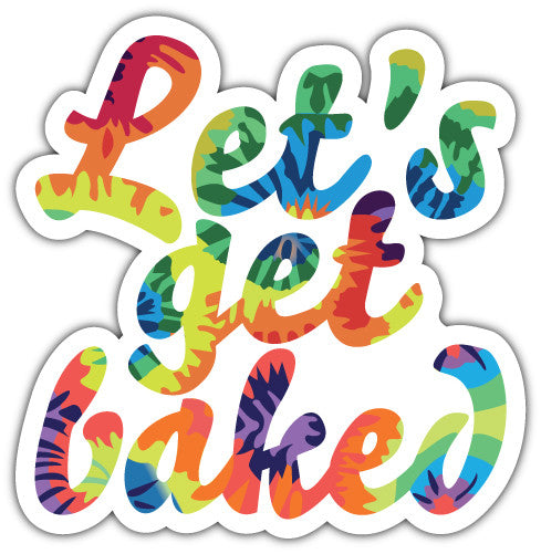 Lets Get Baked (V1)  - Printed Sticker Decal