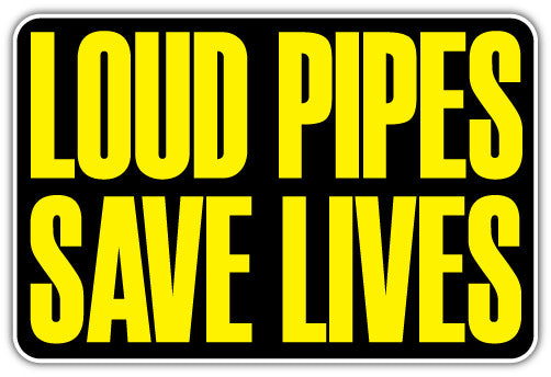 Loud Pipes Save Lives (V1)  - Printed Sticker Decal