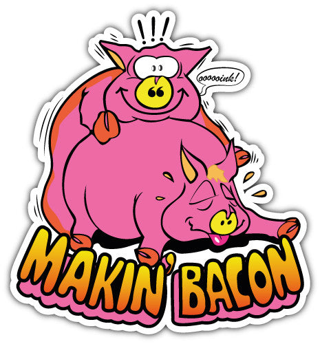 Makin Bacon (V1)  - Printed Sticker Decal