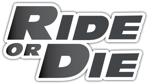 Ride Or Die (V1)  - Printed Sticker Decal