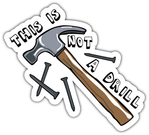 This Is Not A Drill (V1)  - Printed Sticker Decal