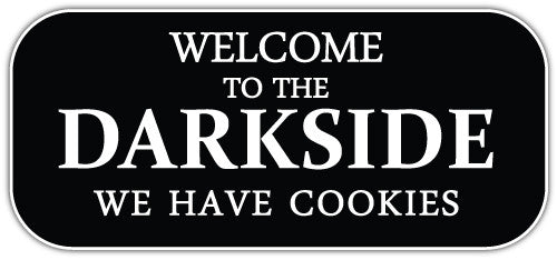 Welcome To The Darkside We Have Cookies (V1)  - Printed Sticker Decal