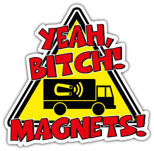 Yeah Bitch Magnets (V1)  - Printed Sticker Decal